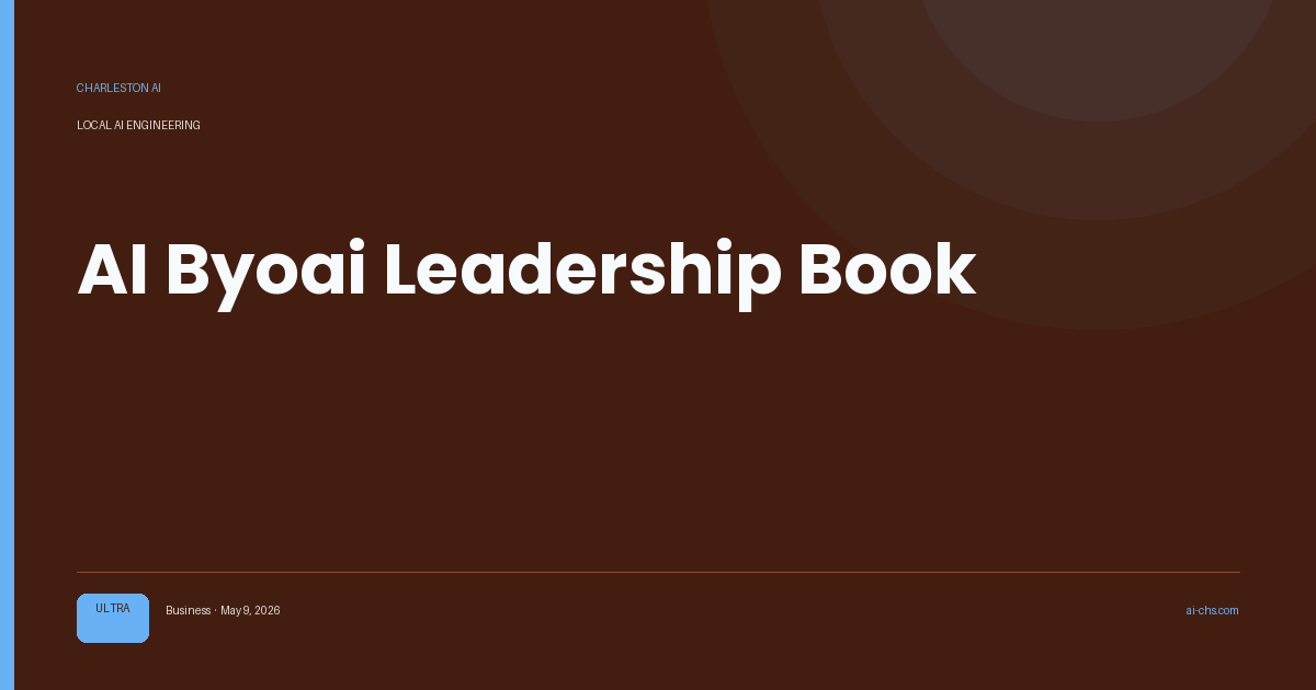 AI Byoai Leadership Book — an intelligence delivery by Charleston AI