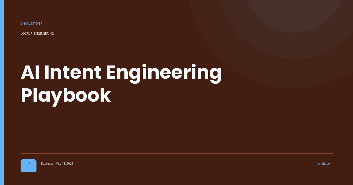 AI Intent Engineering Playbook — an intelligence delivery by Charleston AI