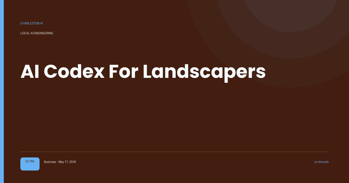 AI Codex For Landscapers — an intelligence delivery by Charleston AI