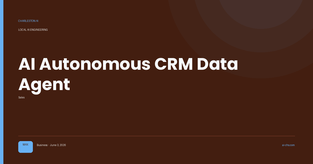 AI Autonomous CRM Data Agent — an intelligence delivery by Charleston AI