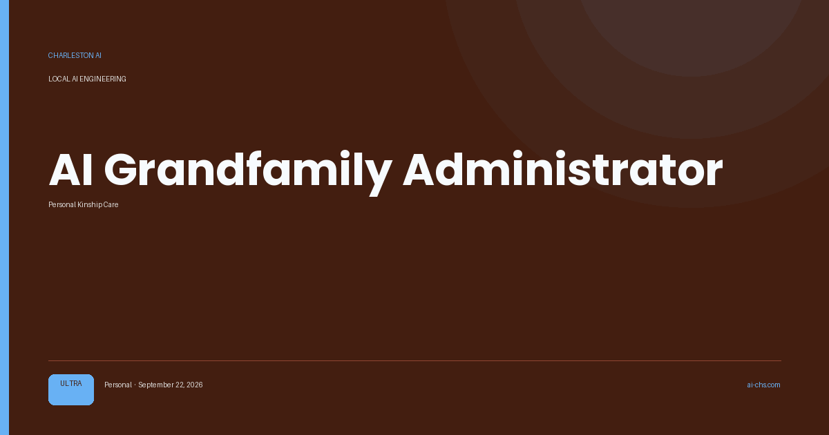 AI Grandfamily Administrator — an intelligence delivery by Charleston AI